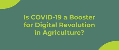 ¿Es la COVID-19 un impulso para la revolución digital en la agricultura?