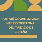 OITAB. ORGANIZACIÓN INTERPROFESIONAL DEL TABACO DE ESPAÑA